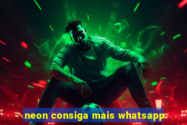 neon consiga mais whatsapp